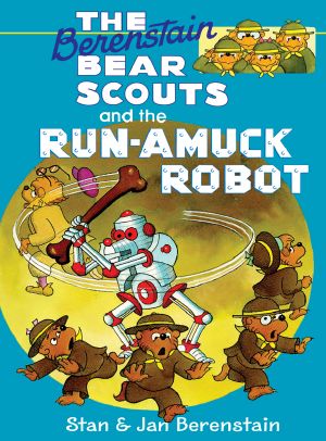 [Berenstain Bears Big Chapter Books 01] • Berenstain Bears Chapter Book · Scouts and the Run-Amuck Robot